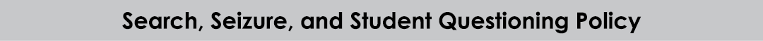 Search, Seizure, and Student Questioning Policy