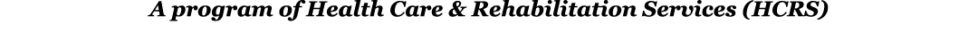 A program of Health Care & Rehabilitation Services (HCRS)